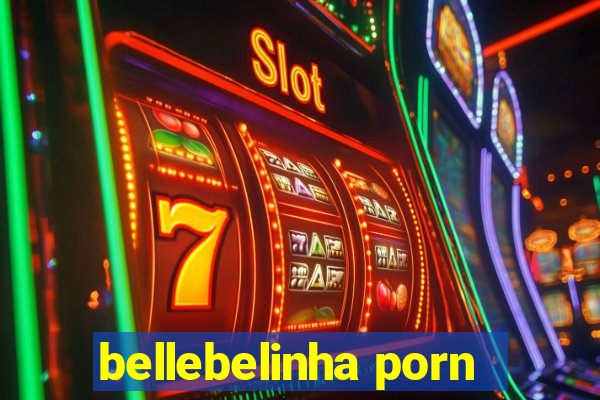 bellebelinha porn